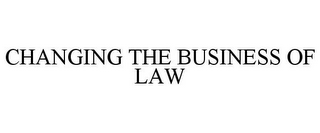 CHANGING THE BUSINESS OF LAW