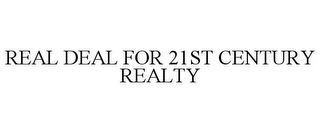 REAL DEAL FOR 21ST CENTURY REALTY