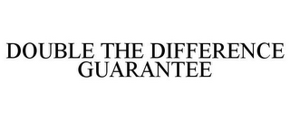 DOUBLE THE DIFFERENCE GUARANTEE