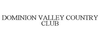 DOMINION VALLEY COUNTRY CLUB