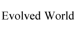 EVOLVED WORLD