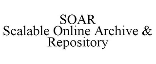 SOAR SCALABLE ONLINE ARCHIVE & REPOSITORY