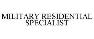 MILITARY RESIDENTIAL SPECIALIST