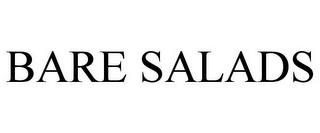 BARE SALADS