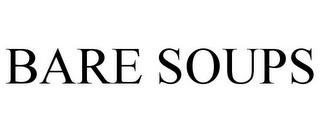 BARE SOUPS