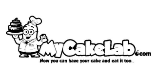 MCL MYCAKELAB.COM NOW YOU CAN HAVE YOUR CAKE AND EAT IT TOO...