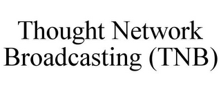 THOUGHT NETWORK BROADCASTING (TNB)