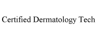 CERTIFIED DERMATOLOGY TECH