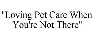 "LOVING PET CARE WHEN YOU'RE NOT THERE"