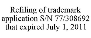 REFILING OF TRADEMARK APPLICATION S/N 77/308692 THAT EXPIRED JULY 1, 2011