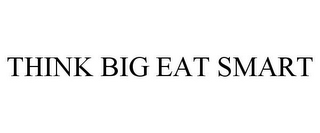 THINK BIG EAT SMART