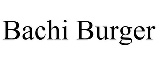 BACHI BURGER