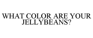 WHAT COLOR ARE YOUR JELLYBEANS?