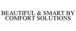 BEAUTIFUL & SMART BY COMFORT SOLUTIONS