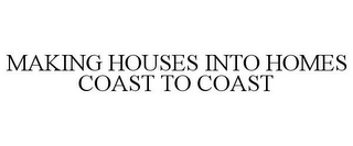 MAKING HOUSES INTO HOMES COAST TO COAST