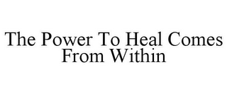 THE POWER TO HEAL COMES FROM WITHIN