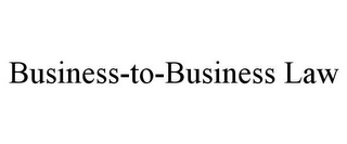 BUSINESS-TO-BUSINESS LAW