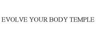 EVOLVE YOUR BODY TEMPLE