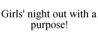 GIRLS' NIGHT OUT WITH A PURPOSE!