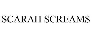 SCARAH SCREAMS