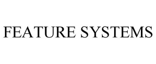 FEATURE SYSTEMS