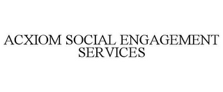 ACXIOM SOCIAL ENGAGEMENT SERVICES