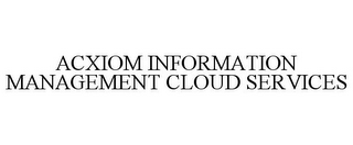 ACXIOM INFORMATION MANAGEMENT CLOUD SERVICES