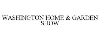 WASHINGTON HOME & GARDEN SHOW