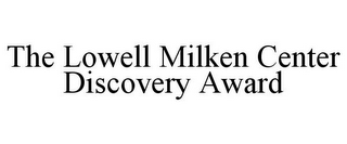 THE LOWELL MILKEN CENTER DISCOVERY AWARD