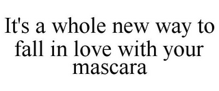 IT'S A WHOLE NEW WAY TO FALL IN LOVE WITH YOUR MASCARA