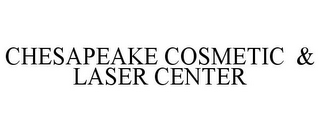 CHESAPEAKE COSMETIC & LASER CENTER