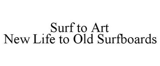 SURF TO ART NEW LIFE TO OLD SURFBOARDS