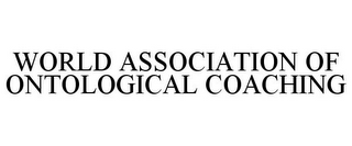 WORLD ASSOCIATION OF ONTOLOGICAL COACHING