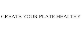 CREATE YOUR PLATE HEALTHY