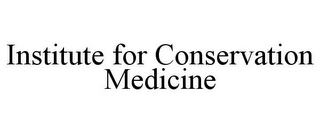 INSTITUTE FOR CONSERVATION MEDICINE