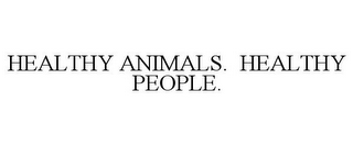 HEALTHY ANIMALS. HEALTHY PEOPLE.