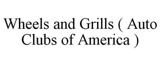 WHEELS AND GRILLS ( AUTO CLUBS OF AMERICA )