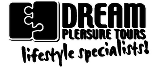 DREAM PLEASURE TOURS LIFESTYLE SPECIALISTS!