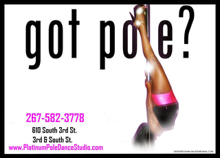 GOT POLE 267 582 3778 610 SOUTH 3RD ST 3RD & SOUTH ST WWW.PLATINUMPOLEDANCESTUDIO.COM