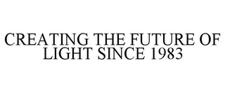 CREATING THE FUTURE OF LIGHT SINCE 1983