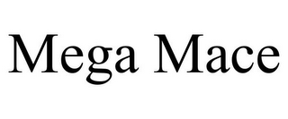 MEGA MACE