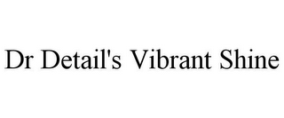 DR DETAIL'S VIBRANT SHINE