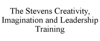 THE STEVENS CREATIVITY, IMAGINATION ANDLEADERSHIP TRAINING