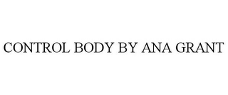 CONTROL BODY BY ANA GRANT