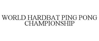 WORLD HARDBAT PING PONG CHAMPIONSHIP