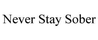 NEVER STAY SOBER