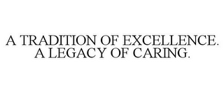 A TRADITION OF EXCELLENCE. A LEGACY OF CARING.