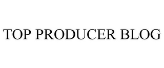 TOP PRODUCER BLOG