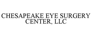 CHESAPEAKE EYE SURGERY CENTER, LLC