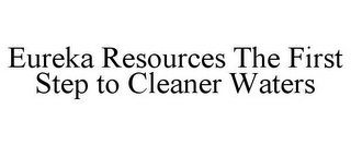 EUREKA RESOURCES THE FIRST STEP TO CLEANER WATERS